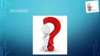 DÚVIDAS?
 