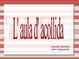 Claudia Gamboa
John Argomedo
 