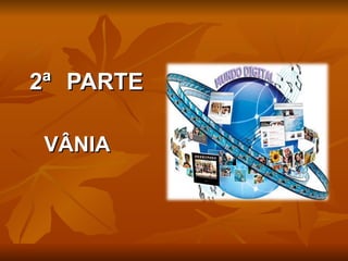 2ª PARTE

 VÂNIA
 