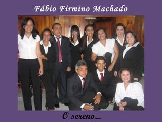 O sereno... Fábio Firmino Machado 