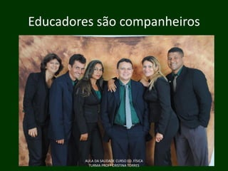 Educadores são companheiros

AULA DA SAUDADE CURSO ED. FÍSICA
TURMA PROFª CRISTINA TORRES

 
