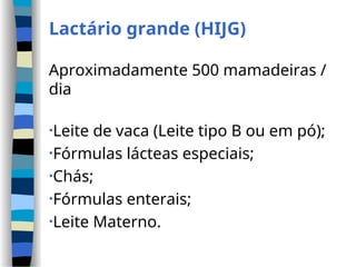 Lactário grande (HIJG)
Aproximadamente 500 mamadeiras /
dia
•Leite de vaca (Leite tipo B ou em pó);
•Fórmulas lácteas especiais;
•Chás;
•Fórmulas enterais;
•Leite Materno.
 