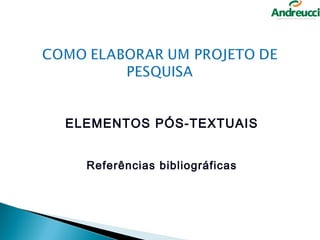 ELEMENTOS PÓS-TEXTUAIS


  Referências bibliográficas
 