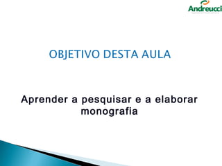Aprender a pesquisar e a elaborar
           monografia
 