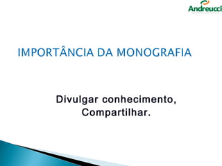 Divulgar conhecimento,
     Compartilhar.
 