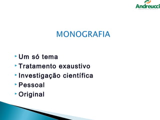  Um  só tema
 Tratamento exaustivo

 Investigação científica

 Pessoal

 Original
 