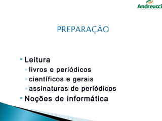  Leitura

 ◦ livros e periódicos
 ◦ científicos e gerais
 ◦ assinaturas de periódicos
 Noções    de informática
 
