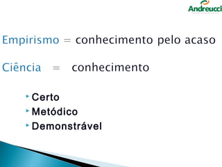  Certo

 Metódico

 Demonstrável
 