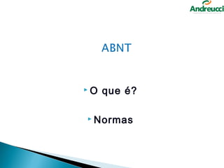 O   que é?

 Normas
 