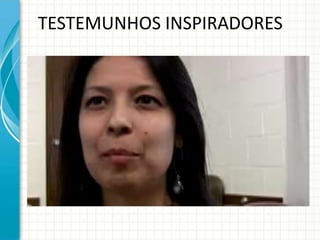 TESTEMUNHOS INSPIRADORES
 