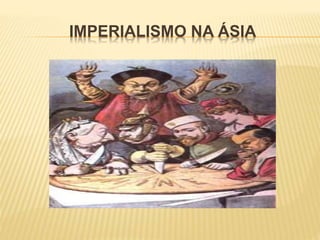 IMPERIALISMO NA ÁSIA
 