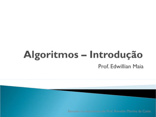 Prof. Edwillian Maia
Baseado no documento do Prof. Ronaldo Martins da Costa
 