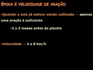 INTRODUÇÃO - ARADOSAração ->visa diminuir a densidade do solo, aumentando o espaços porosos-promove a descompactação superficial do solo-realizada por arados de discos ou aivecas-podem ser tracionados por tratores ou tração animal-a camada do solo é cortada em fatias – leivas – e invertidas