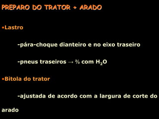 Maior profundidade de preparo	-romper camadas compactadas	-melhor infiltração de água	-maior desenvolvimento radicular	-melhor aeração