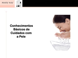 Aula de Auto Maquiagem
Conselho Regional de Farmácia
São Paulo, 11/10/11.
Conhecimentos
Básicos de
Cuidados com
a Pele
 