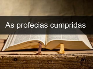 inspiração
As profecias cumpridas
 