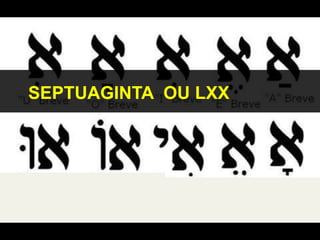 "Escola de Massorá"
SEPTUAGINTA OU LXX
 