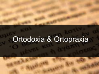 Ortodoxia & Ortopraxia
 