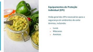 Equipamentos de Proteção
Individual (EPI)
Visão geral dos EPIs necessários para a
segurança em ambientes de corte
térmico, incluindo:
● Luvas
● Máscaras
● Aventais
 