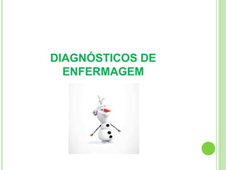 DIAGNÓSTICOS DE
ENFERMAGEM
 