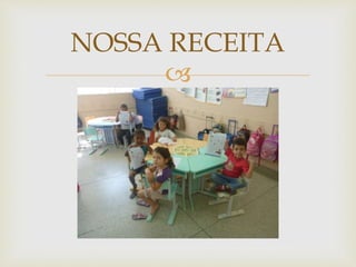 NOSSA RECEITA 
 
 