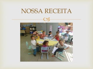 NOSSA RECEITA 
 
 