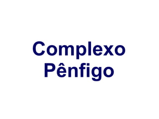 Complexo Pênfigo 