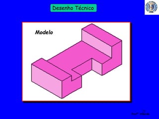 22 
Profº Villardo 
Desenho Técnico 
Modelo 
 