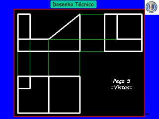 38 
Profº Villardo 
Desenho Técnico 
Peça 5 
=Vistas= 
 