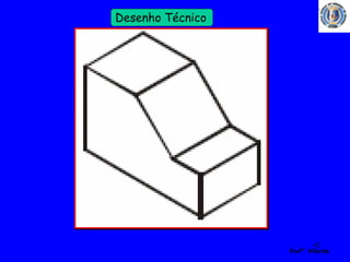 42 
Profº Villardo 
Desenho Técnico 
 