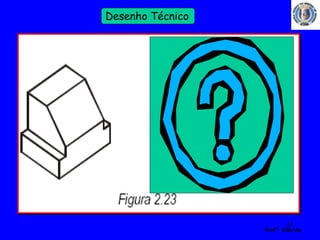 43 
Profº Villardo 
Desenho Técnico 
 