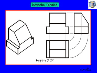 44 
Profº Villardo 
Desenho Técnico 
 