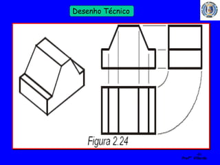 46 
Profº Villardo 
Desenho Técnico 
 