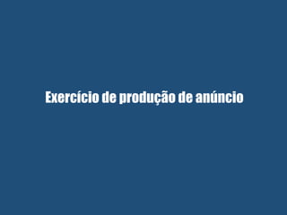 Exercício de produção de anúncio
 