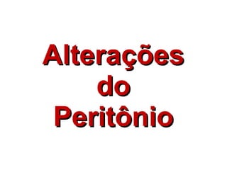 Alterações do Peritônio 