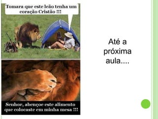 Até a
próxima
aula....
 