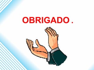 OBRIGADO .
 