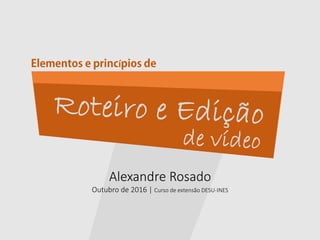 Alexandre Rosado
Outubro de 2016 | Curso de extensão DESU-INES
í
 