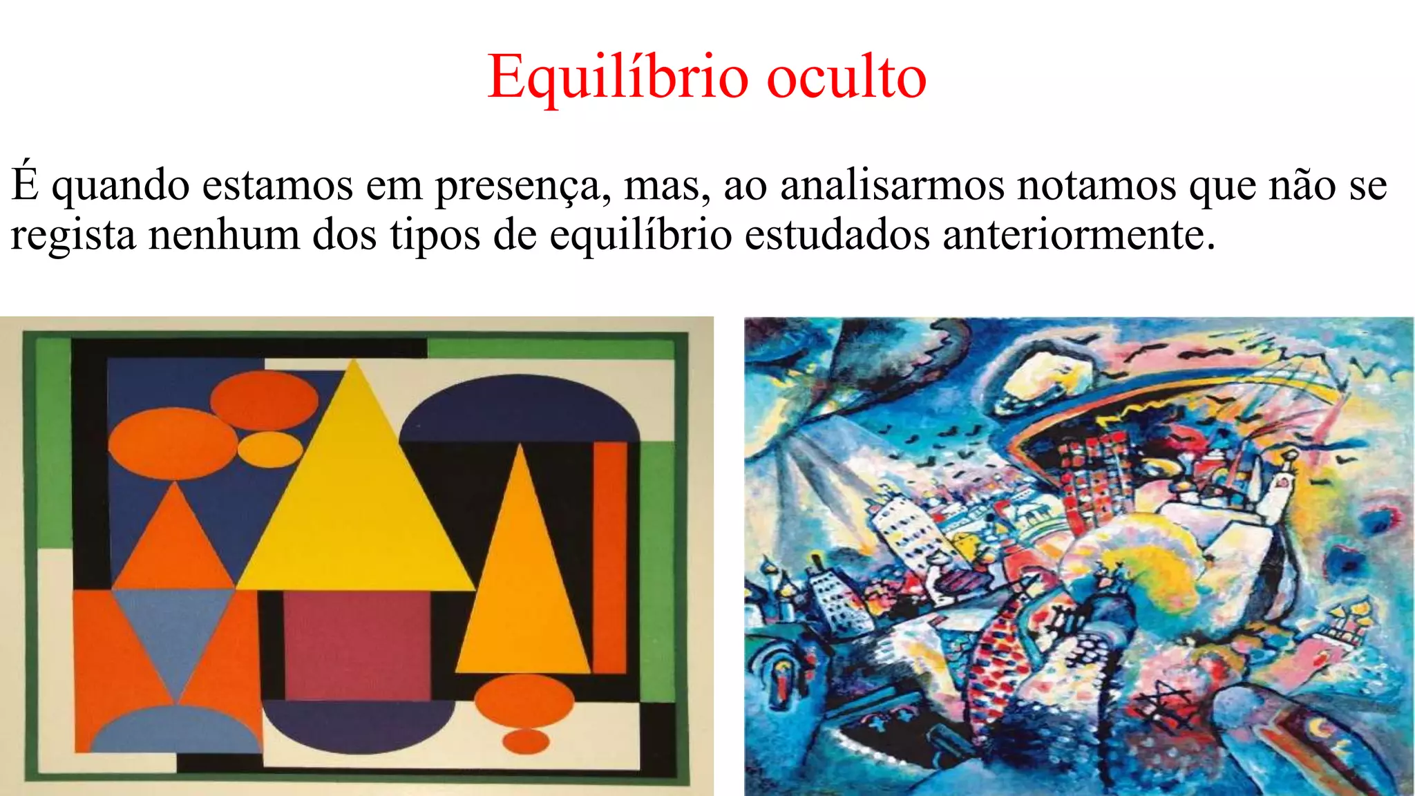 Equilíbrio oculto
É quando estamos em presença, mas, ao analisarmos notamos que não se
regista nenhum dos tipos de equilíbrio estudados anteriormente.
 