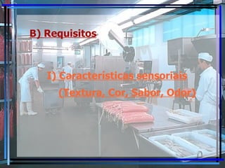 B) Requisitos I ) Características sensoriais (Textura, Cor, Sabor, Odor) 