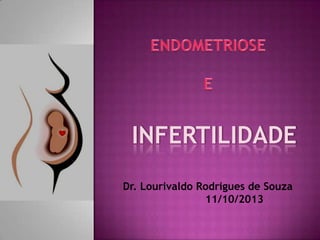 INFERTILIDADE
Dr. Lourivaldo Rodrigues de Souza
11/10/2013
 