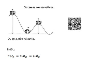 Sistemas conservativos

Ou seja, não há atrito.
Então:

 