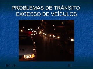 PPRROOBBLLEEMMAASS DDEE TTRRÂÂNNSSIITTOO 
EEXXCCEESSSSOO DDEE VVEEÍÍCCUULLOOSS 
30/11/14 18 
 