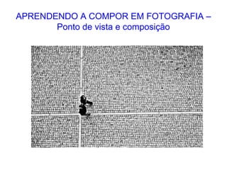 APRENDENDO A COMPOR EM FOTOGRAFIA –
Ponto de vista e composição
 