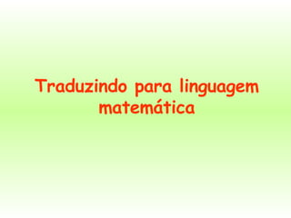 Traduzindo para linguagem matemática 