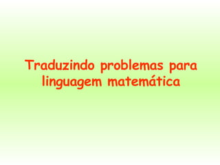 Traduzindo problemas para linguagem matemática 