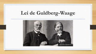 Lei de Guldberg-Waage
 