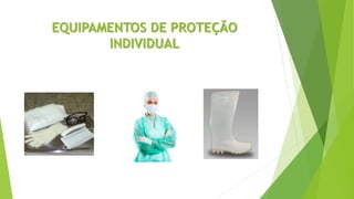 EQUIPAMENTOS DE PROTEÇÃO
INDIVIDUAL
 