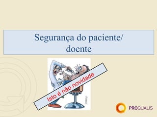 Segurança do paciente/
       doente


                                a de
                       o v id
                ã on
         o én
   Ist
 