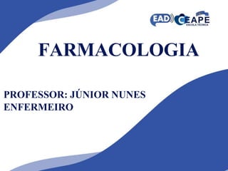 FARMACOLOGIA
PROFESSOR: JÚNIOR NUNES
ENFERMEIRO
 